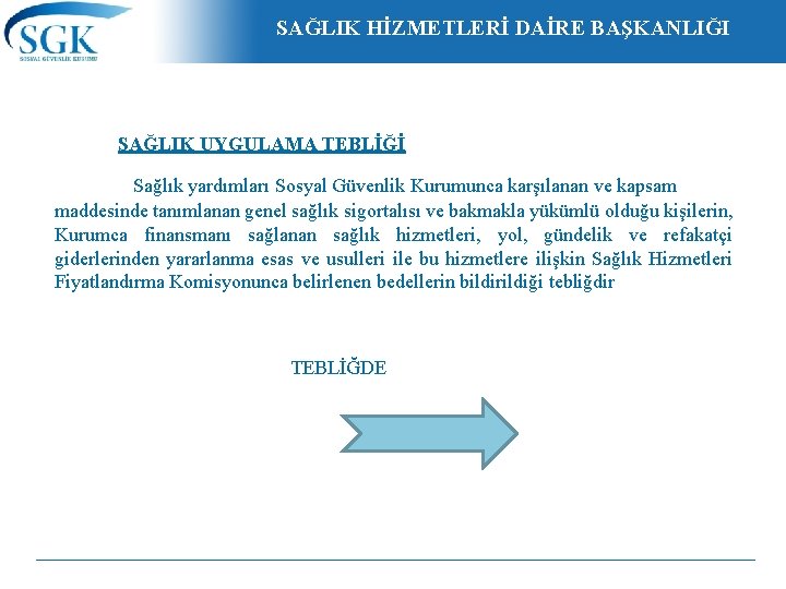 SAĞLIK HİZMETLERİ DAİRE BAŞKANLIĞI SAĞLIK UYGULAMA TEBLİĞİ Sağlık yardımları Sosyal Güvenlik Kurumunca karşılanan ve