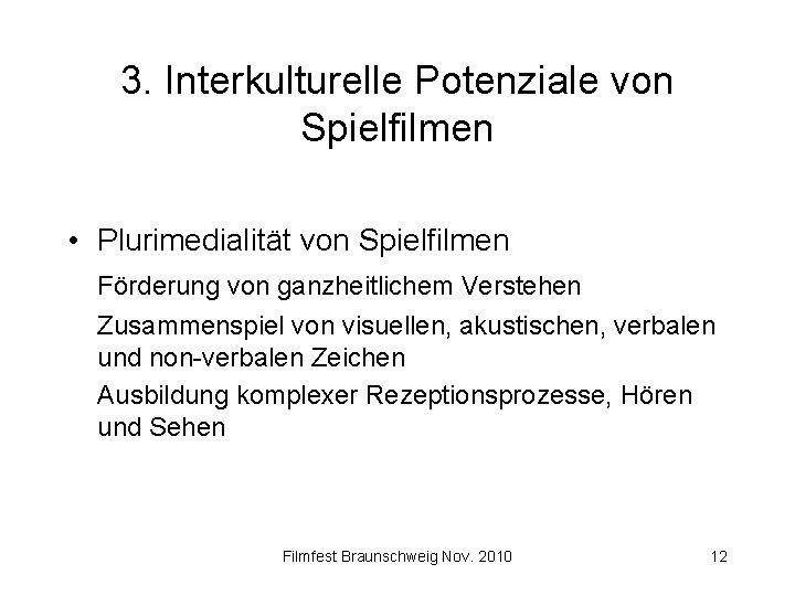 3. Interkulturelle Potenziale von Spielfilmen • Plurimedialität von Spielfilmen Förderung von ganzheitlichem Verstehen Zusammenspiel