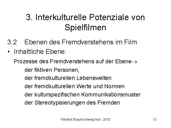 3. Interkulturelle Potenziale von Spielfilmen 3. 2 Ebenen des Fremdverstehens im Film • Inhaltliche