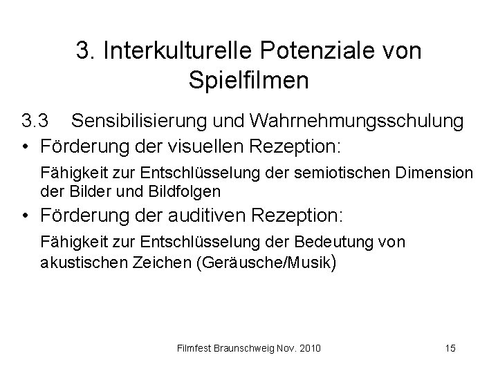 3. Interkulturelle Potenziale von Spielfilmen 3. 3 Sensibilisierung und Wahrnehmungsschulung • Förderung der visuellen