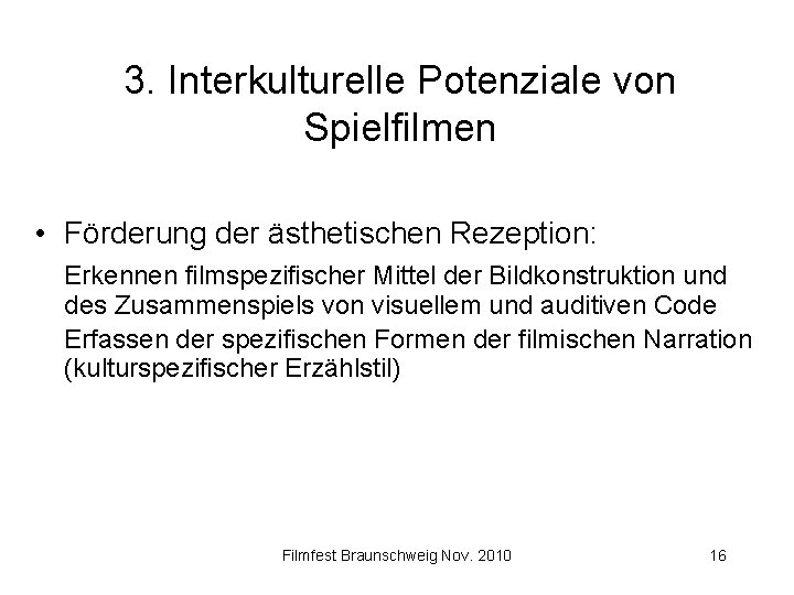 3. Interkulturelle Potenziale von Spielfilmen • Förderung der ästhetischen Rezeption: Erkennen filmspezifischer Mittel der