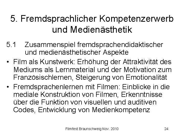 5. Fremdsprachlicher Kompetenzerwerb und Medienästhetik 5. 1 Zusammenspiel fremdsprachendidaktischer und medienästhetischer Aspekte • Film