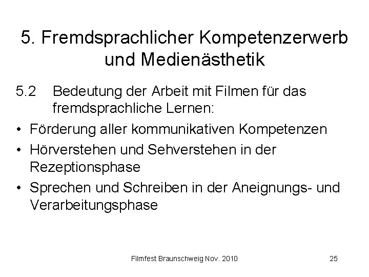 5. Fremdsprachlicher Kompetenzerwerb und Medienästhetik 5. 2 Bedeutung der Arbeit mit Filmen für das