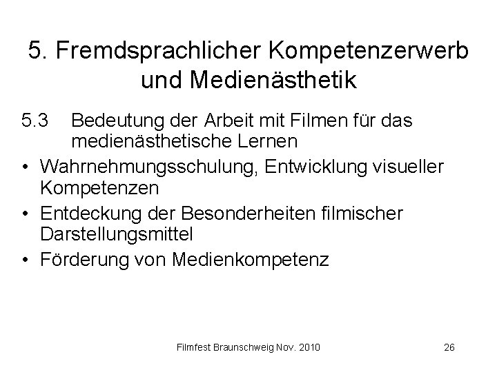 5. Fremdsprachlicher Kompetenzerwerb und Medienästhetik 5. 3 Bedeutung der Arbeit mit Filmen für das