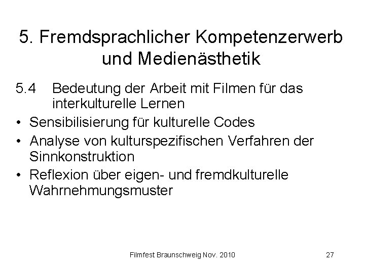 5. Fremdsprachlicher Kompetenzerwerb und Medienästhetik 5. 4 Bedeutung der Arbeit mit Filmen für das