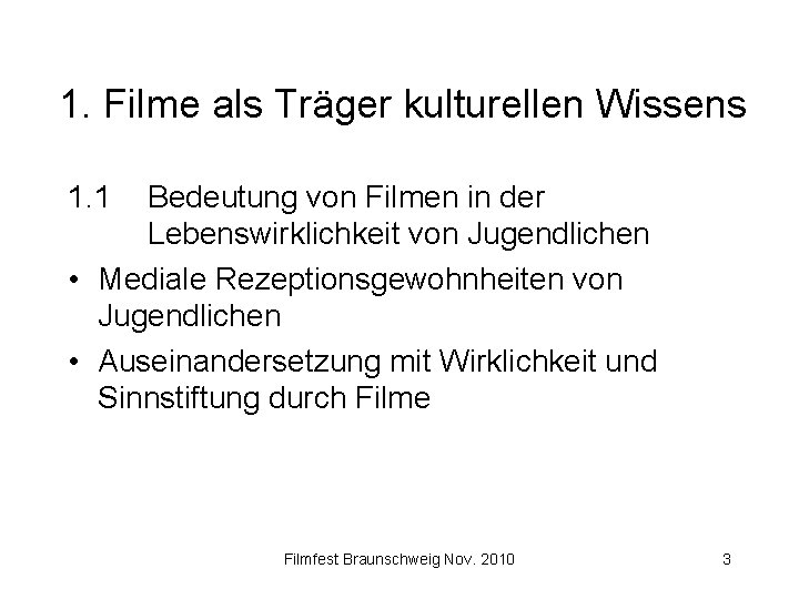 1. Filme als Träger kulturellen Wissens 1. 1 Bedeutung von Filmen in der Lebenswirklichkeit