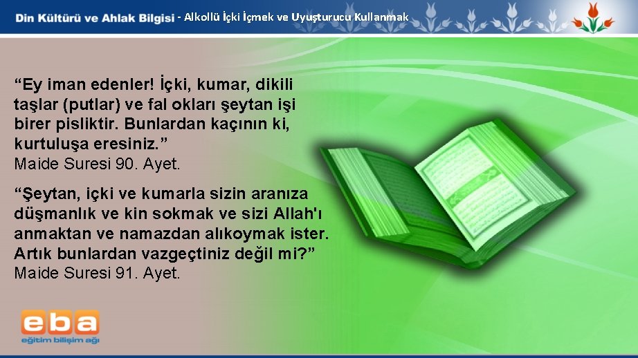 - Alkollü İçki İçmek ve Uyuşturucu Kullanmak “Ey iman edenler! İçki, kumar, dikili taşlar