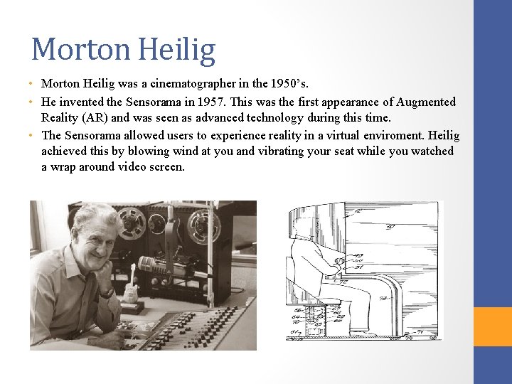 Morton Heilig • Morton Heilig was a cinematographer in the 1950’s. • He invented