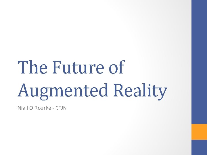 The Future of Augmented Reality Niall O Rourke - CFJN 