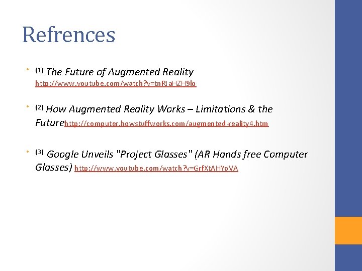 Refrences • (1) The Future of Augmented Reality http: //www. youtube. com/watch? v=tn. RJa.