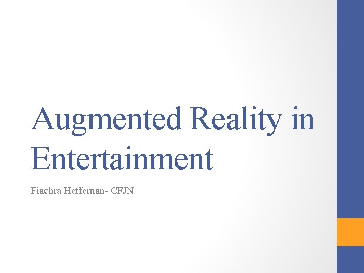 Augmented Reality in Entertainment Fiachra Heffernan- CFJN 