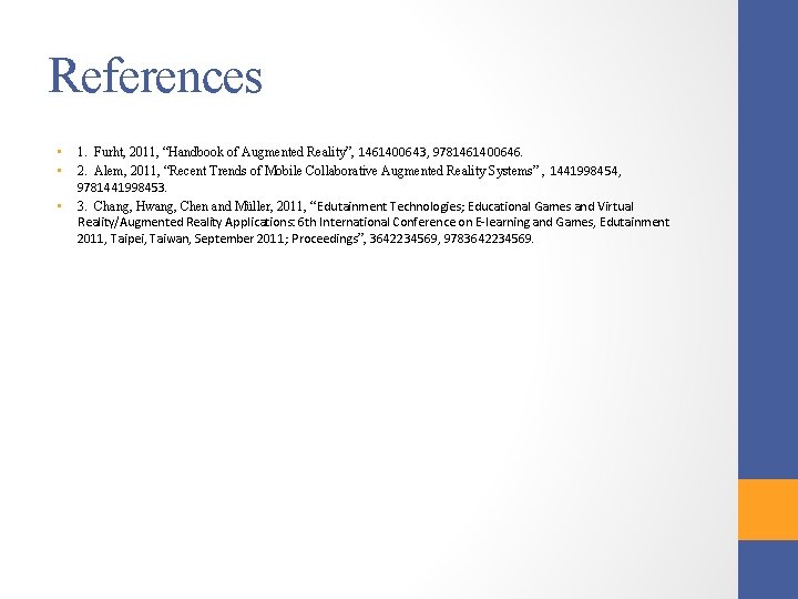 References • • • 1. Furht, 2011, “Handbook of Augmented Reality”, 1461400643, 9781461400646. 2.