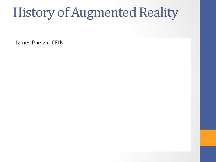 History of Augmented Reality James Phelan- CFJN 