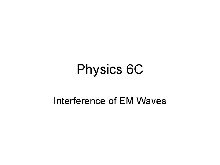 Physics 6 C Interference of EM Waves 