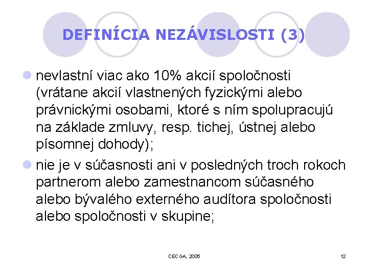 DEFINÍCIA NEZÁVISLOSTI (3) l nevlastní viac ako 10% akcií spoločnosti (vrátane akcií vlastnených fyzickými