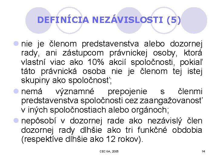 DEFINÍCIA NEZÁVISLOSTI (5) l nie je členom predstavenstva alebo dozornej rady, ani zástupcom právnickej