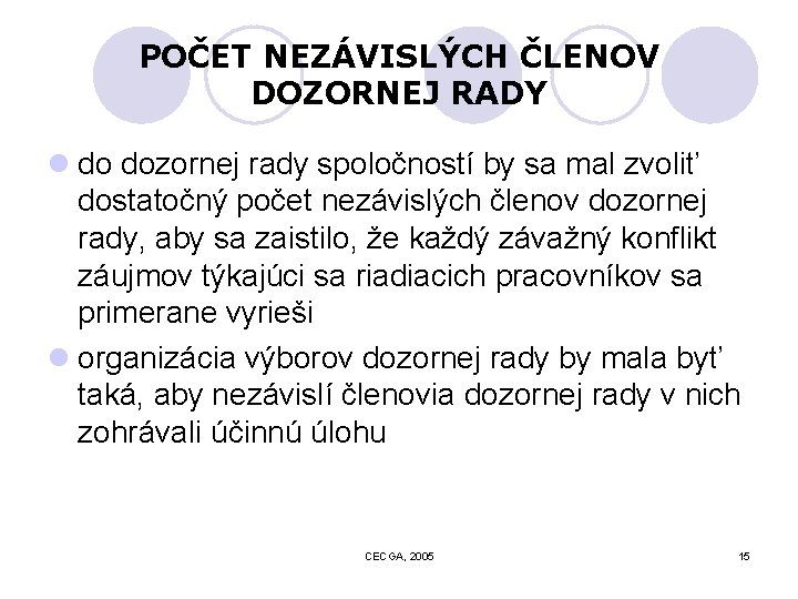 POČET NEZÁVISLÝCH ČLENOV DOZORNEJ RADY l do dozornej rady spoločností by sa mal zvoliť