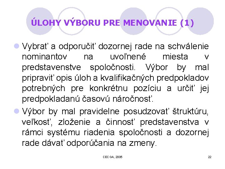 ÚLOHY VÝBORU PRE MENOVANIE (1) l Vybrať a odporučiť dozornej rade na schválenie nominantov