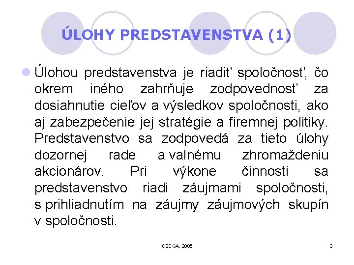 ÚLOHY PREDSTAVENSTVA (1) l Úlohou predstavenstva je riadiť spoločnosť, čo okrem iného zahrňuje zodpovednosť