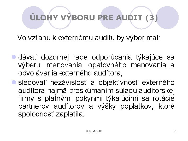 ÚLOHY VÝBORU PRE AUDIT (3) Vo vzťahu k externému auditu by výbor mal: l