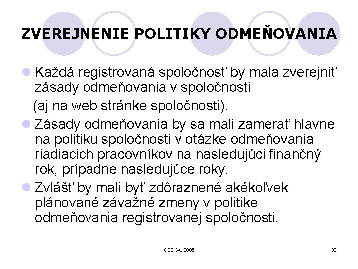 ZVEREJNENIE POLITIKY ODMEŇOVANIA l Každá registrovaná spoločnosť by mala zverejniť zásady odmeňovania v spoločnosti