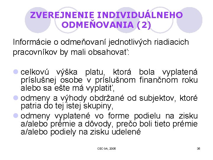 ZVEREJNENIE INDIVIDUÁLNEHO ODMEŇOVANIA (2) Informácie o odmeňovaní jednotlivých riadiacich pracovníkov by mali obsahovať: l