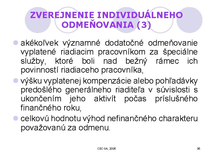 ZVEREJNENIE INDIVIDUÁLNEHO ODMEŇOVANIA (3) l akékoľvek významné dodatočné odmeňovanie vyplatené riadiacim pracovníkom za špeciálne