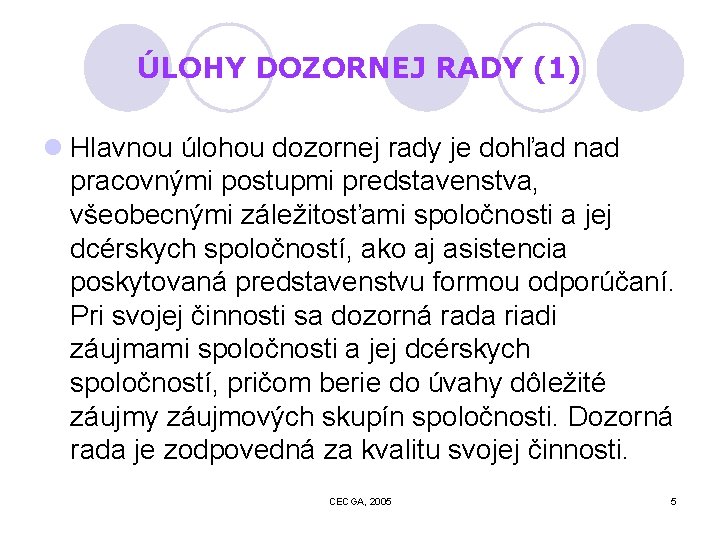 ÚLOHY DOZORNEJ RADY (1) l Hlavnou úlohou dozornej rady je dohľad nad pracovnými postupmi