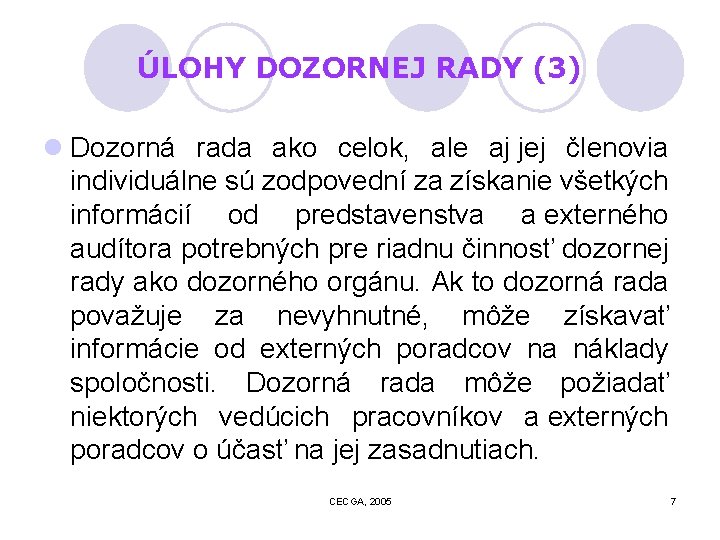 ÚLOHY DOZORNEJ RADY (3) l Dozorná rada ako celok, ale aj jej členovia individuálne