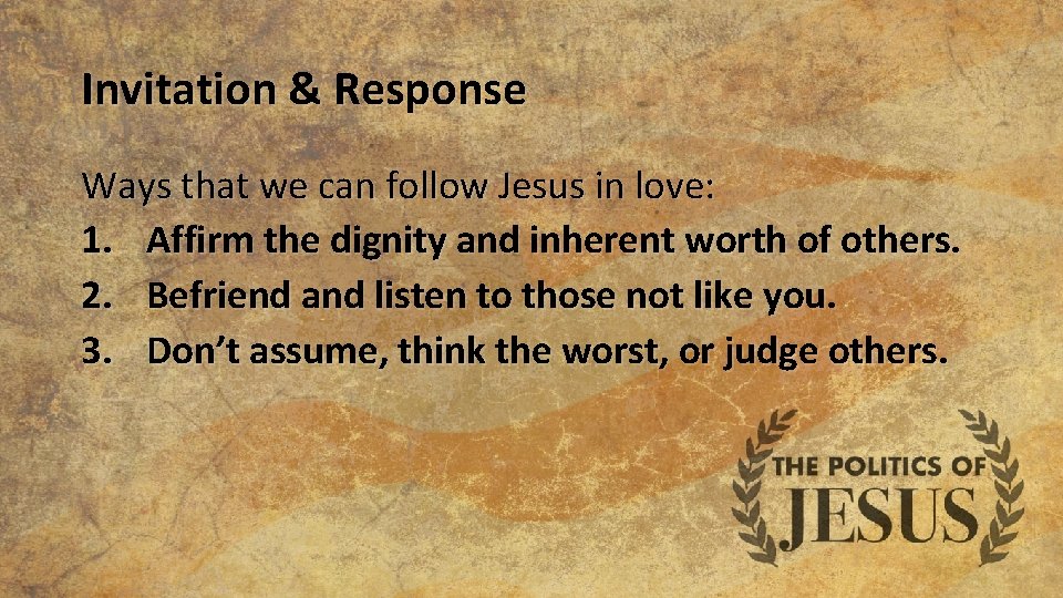 Invitation & Response Ways that we can follow Jesus in love: 1. Affirm the