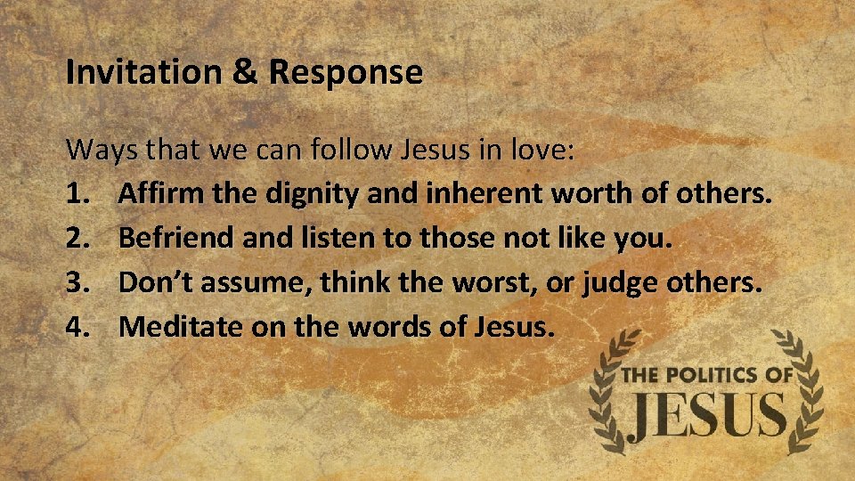 Invitation & Response Ways that we can follow Jesus in love: 1. Affirm the