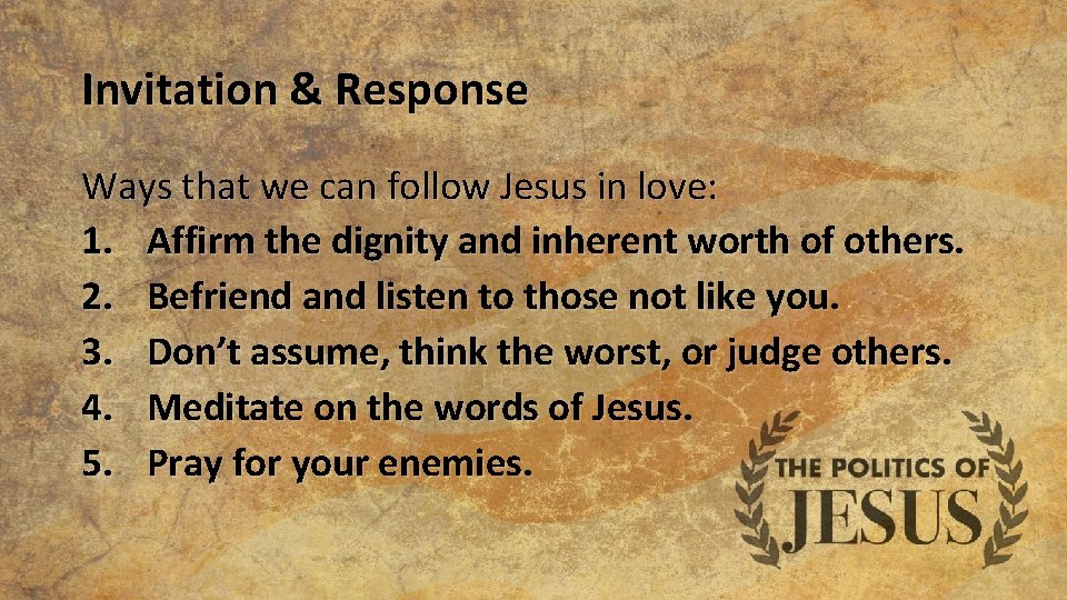 Invitation & Response Ways that we can follow Jesus in love: 1. Affirm the