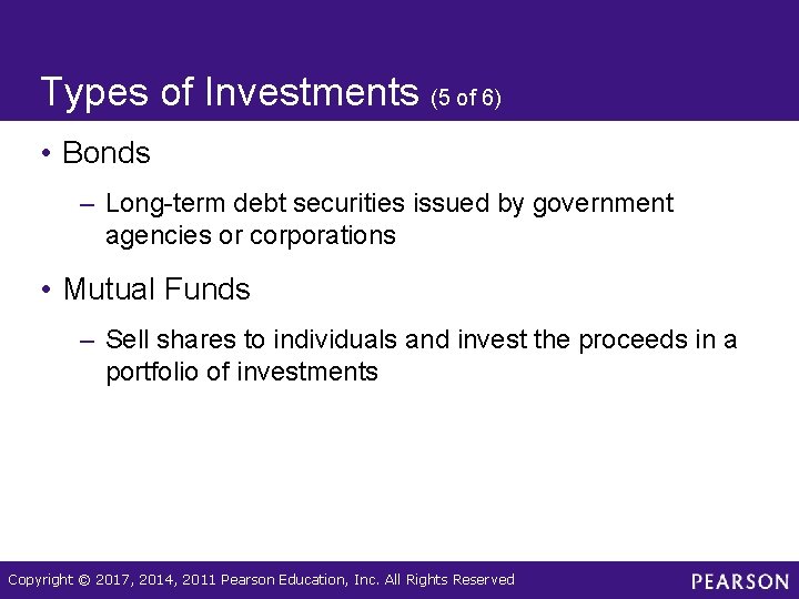 Types of Investments (5 of 6) • Bonds – Long-term debt securities issued by