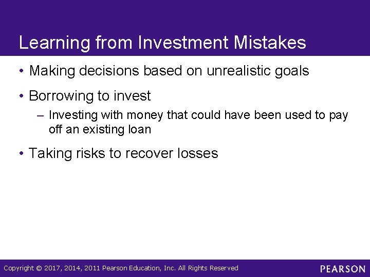 Learning from Investment Mistakes • Making decisions based on unrealistic goals • Borrowing to