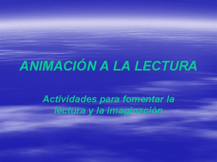 ANIMACIÓN A LA LECTURA Actividades para fomentar la lectura y la imaginación 