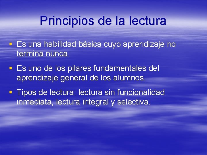 Principios de la lectura § Es una habilidad básica cuyo aprendizaje no termina nunca.