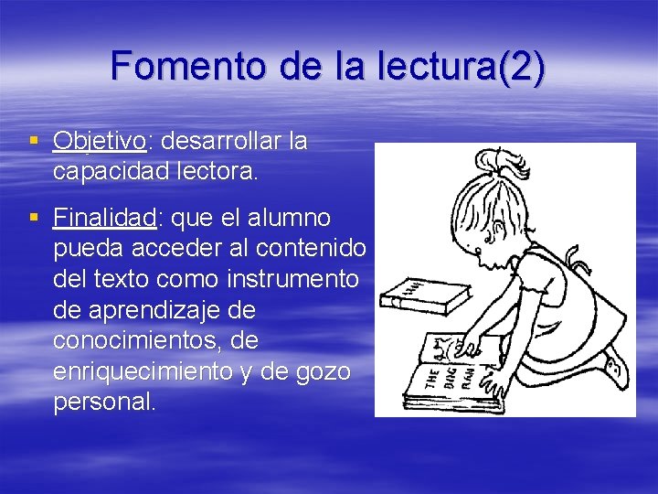 Fomento de la lectura(2) § Objetivo: desarrollar la capacidad lectora. § Finalidad: que el