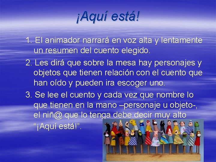 ¡Aquí está! 1. El animador narrará en voz alta y lentamente un resumen del