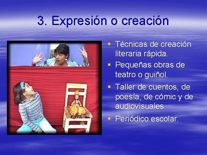 3. Expresión o creación § Técnicas de creación literaria rápida. § Pequeñas obras de