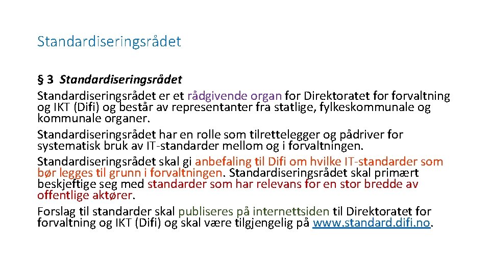 Standardiseringsrådet § 3 Standardiseringsrådet er et rådgivende organ for Direktoratet forvaltning og IKT (Difi)