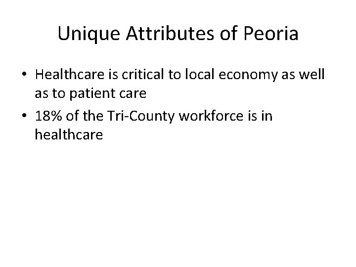 Unique Attributes of Peoria • Healthcare is critical to local economy as well as