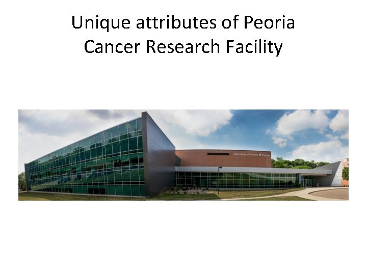 Unique attributes of Peoria Cancer Research Facility 