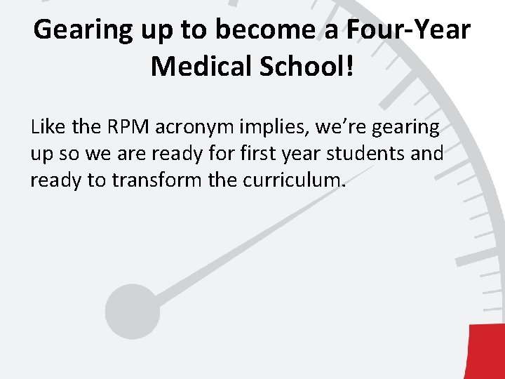 Gearing up to become a Four-Year Medical School! Like the RPM acronym implies, we’re