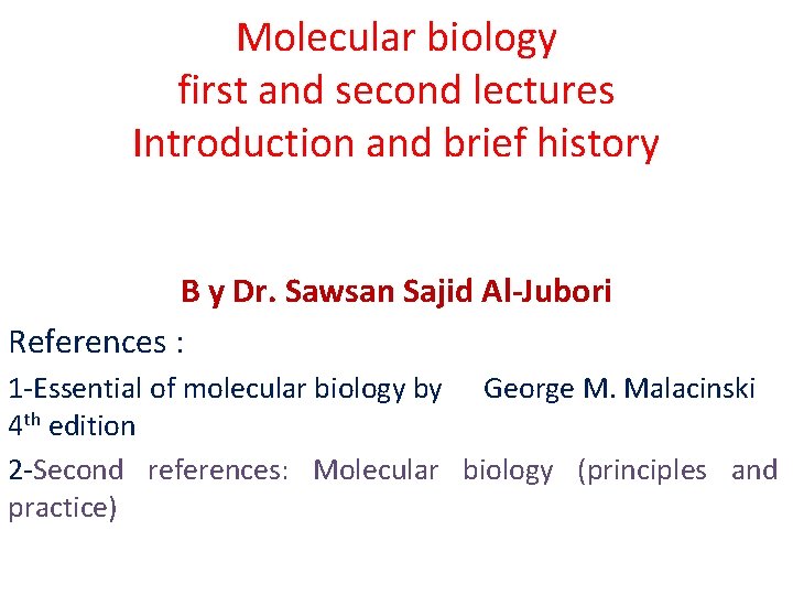 Molecular biology first and second lectures Introduction and brief history B y Dr. Sawsan