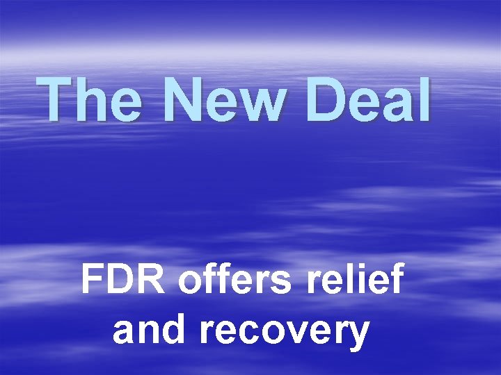 The New Deal FDR offers relief and recovery 