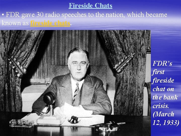 Fireside Chats • FDR gave 30 radio speeches to the nation, which became known