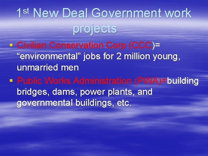 st 1 New Deal Government work projects § Civilian Conservation Corp (CCC)= “environmental” jobs