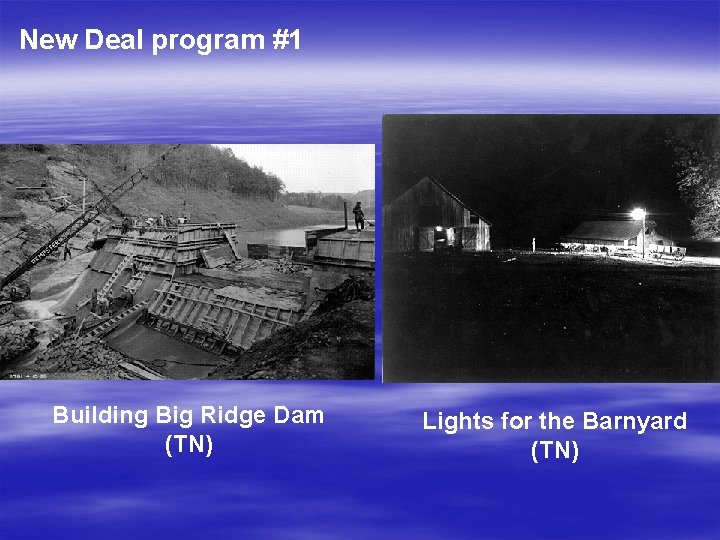 New Deal program #1 Building Big Ridge Dam (TN) Lights for the Barnyard (TN)