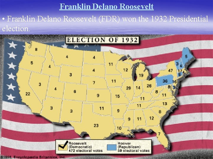 Franklin Delano Roosevelt • Franklin Delano Roosevelt (FDR) won the 1932 Presidential election. 