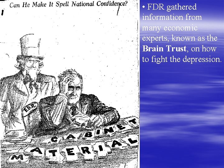  • FDR gathered information from many economic experts, known as the Brain Trust,